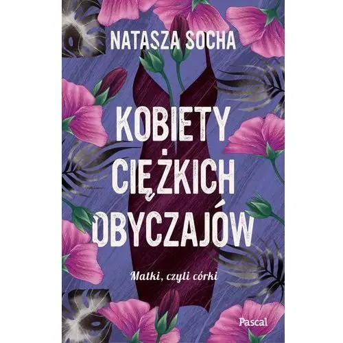 Pascal Kobiety ciężkich obyczajów. matki czyli córki. tom 3 wyd. 2024