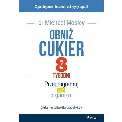 Obniż cukier w 8 tygodni. przeprogramuj swój organizm Pascal