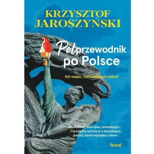 Półprzewodnik po polsce. 10 miejsc, 100 osobistych historii Pascal