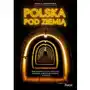 Pascal Polska pod ziemią. najpiękniejsze trasy po kopalniach, jaskiniach, podziemiach miejskich i militarnych Sklep on-line