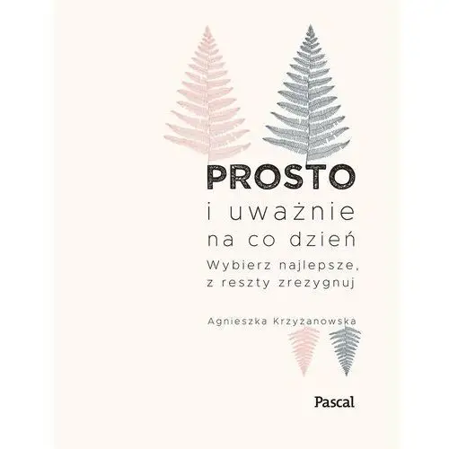 Prosto i uważnie na co dzień - agnieszka krzyżanowska (epub) Pascal