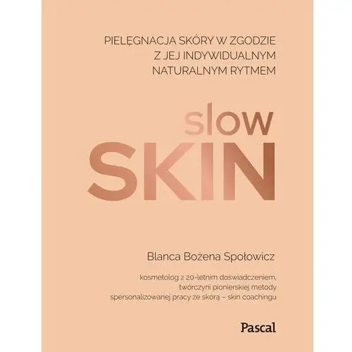 Pascal Slow skin. pielęgnacja skóry w zgodzie z jej indywidualnym naturalnym rytmem