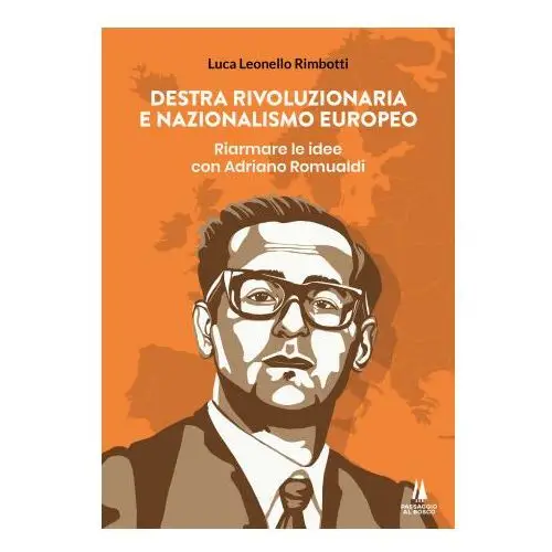 Destra rivoluzionaria e nazionalismo europeo. riarmare le idee con adriano romualdi Passaggio al bosco