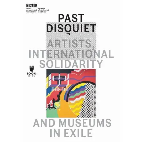 Past disquiet: artists, international solidarity, and museums-in-exile