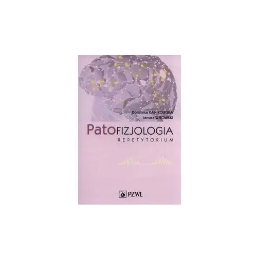 Patofizjologia Repetytorium Dominika Kanikowska, Janusz Witowski