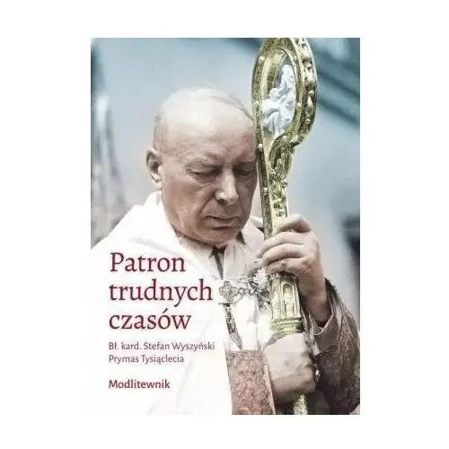 Patron trudnych czasów. Bł. kard. Stefan Wyszyński