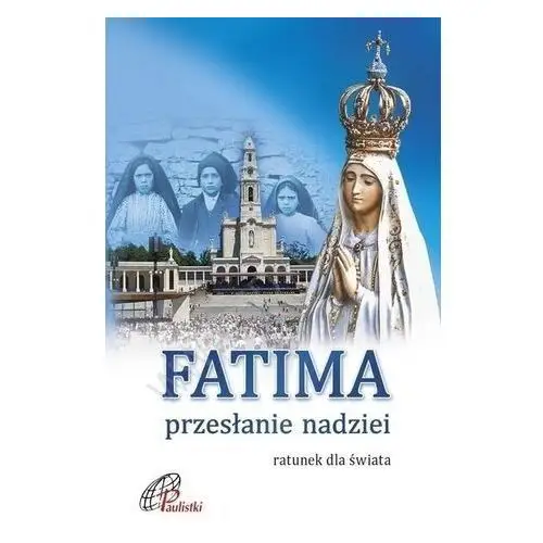 Fatima. przesłanie nadziei Paulistki