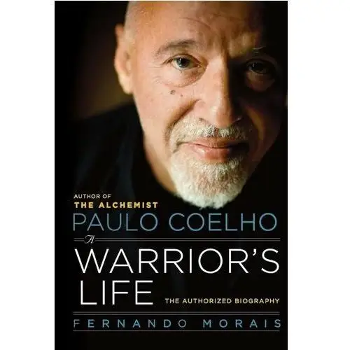 Paulo Coelho: A Warrior´s Life / The Authorized Biography Morais Fernando