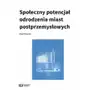 Społeczny potencjał odrodzenia miast poprzemysłowych, AZ#B5078CF8EB/DL-ebwm/pdf Sklep on-line