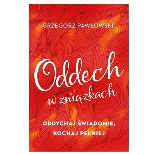 Pawłowski grzegorz Oddech w związkach. oddychaj świadomie, kochaj pełniej