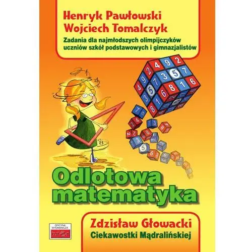 Pawłowski henryk, tomalczyk wojciech, głowacki zdzisław Odlotowa matematyka. zad. dla najmłodszych olimp