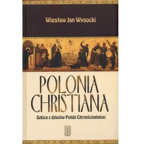 Pax Polonia christiana. szkice z dziejów polski