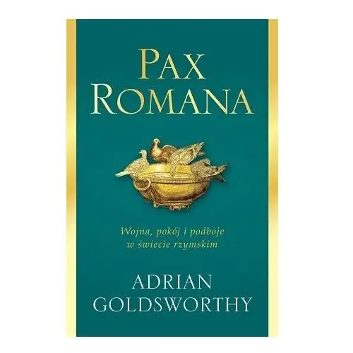 Pax Romana. Wojna, pokój i podboje w świecie rzymskim