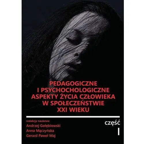 Pedagogiczne i psychologiczne aspekty życia człowieka w społeczeństwie XXI wieku