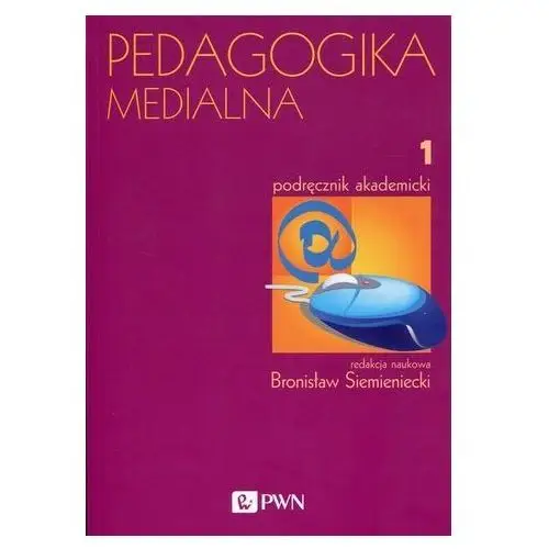 Pedagogika medialna Podręcznik akademicki Tom 1