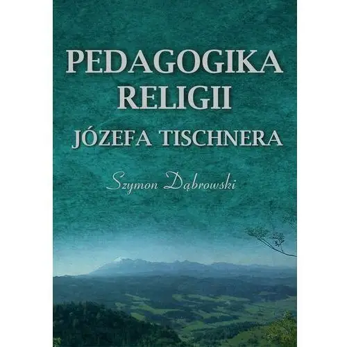 Pedagogika religii józefa tischnera, 978-83-7467-255-9