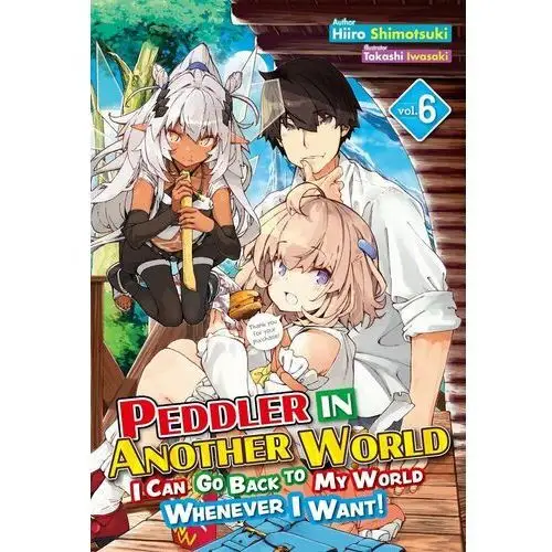 Peddler in Another World. I Can Go Back to My World Whenever I Want! Volume 6
