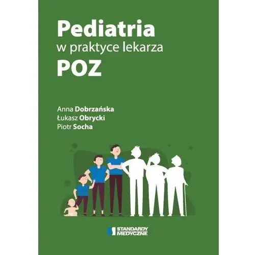 Pediatria W Praktyce Lekarza Poz Anna Dobrzańska,Łukasz Obrycki,Piotr Socha