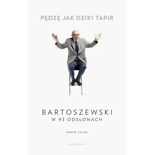 Pędzę jak dziki tapir. Bartoszewski w 93 odsłonach