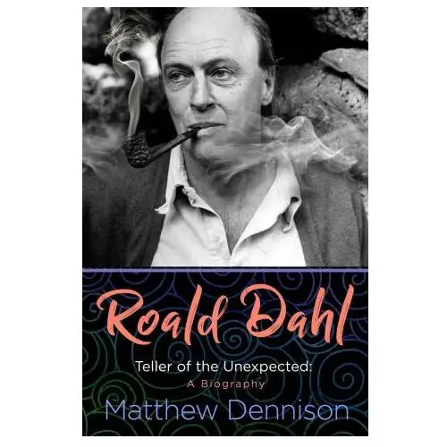 Roald dahl: teller of the unexpected: a biography Pegasus books