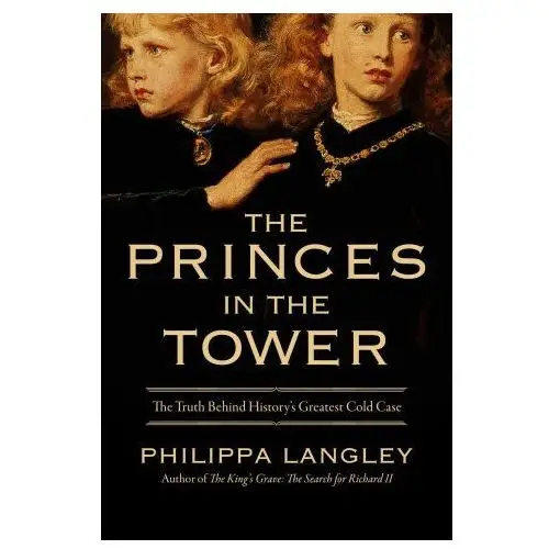 Pegasus books The princes in the tower: the truth behind history's greatest cold case