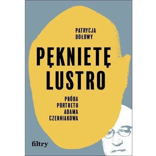 Pęknięte lustro. Próba biografii Adama Czerniakowa