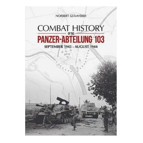 Combat history of the panzer-abteilung 103 Peko publishing kft