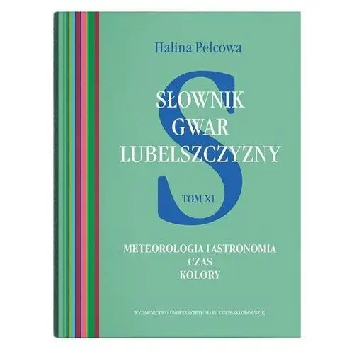 Słownik gwar Lubelszczyzny T.11 Meteorologia... Pelcowa Halina