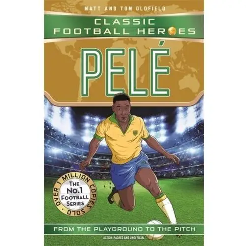 Pele (Classic Football Heroes - The No.1 football series): Collect them all! Matt Oldfield, Tom Oldfield