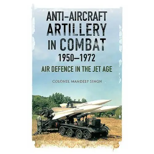 Pen & sword books Anti-aircraft artillery in combat, 1950-1972