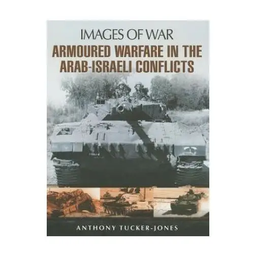 Pen & sword books ltd Armoured warfare in the arab-israeli conflicts