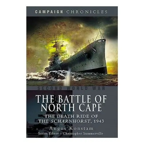 Battle of north cape: the death ride of the scharnhorst, 1943 Pen & sword books ltd