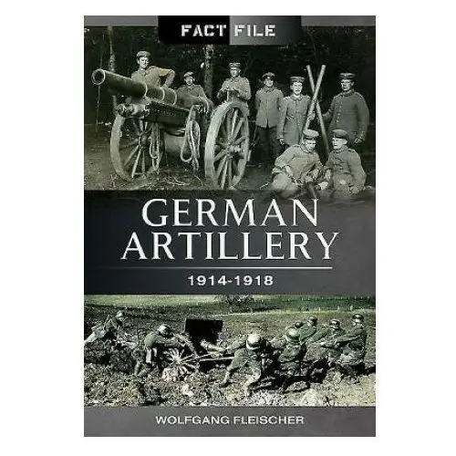 Pen & sword books ltd German artillery 1914-1918