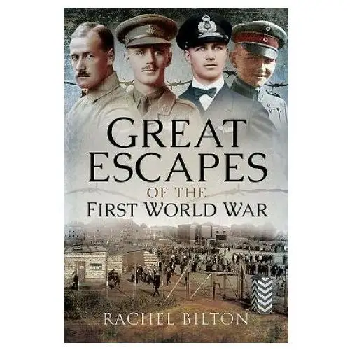 Great escapes of the first world war Pen & sword books ltd