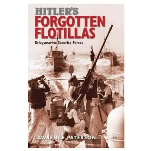 Hitler's Forgotten Flotillas