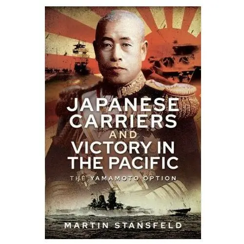 Japanese carriers and victory in the pacific Pen & sword books ltd