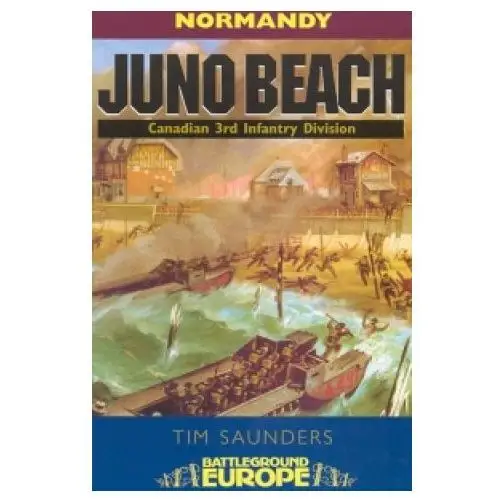 Juno beach: normandy - battleground europe Pen & sword books ltd