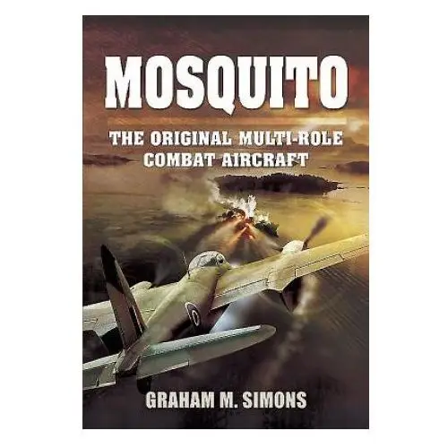 Mosquito: The Original Multi-Role Combat Aircraft