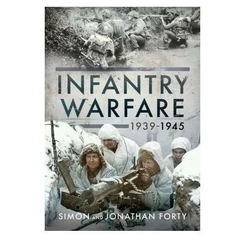 Pen & sword books ltd Photographic history of infantry warfare, 1939-1945