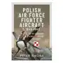 Polish air force fighter aircraft, 1943-1945 Pen & sword books Sklep on-line