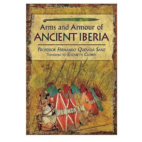 Pen & sword books Weapons, warriors and battles of ancient iberia