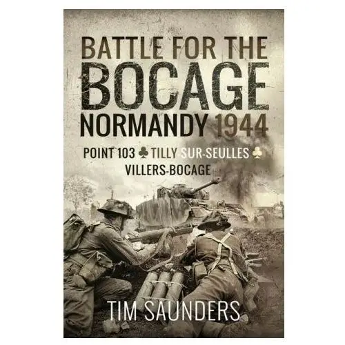 Battle for the bocage, normandy 1944: point 103, tilly-sur-seulles and villers bocage Pen & sword military