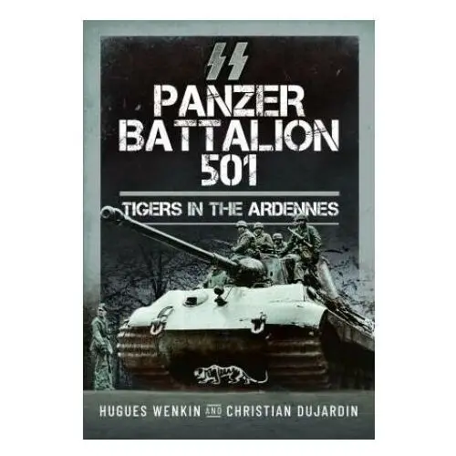 Ss panzer battalion 501: tigers in the ardennes Pen & sword military