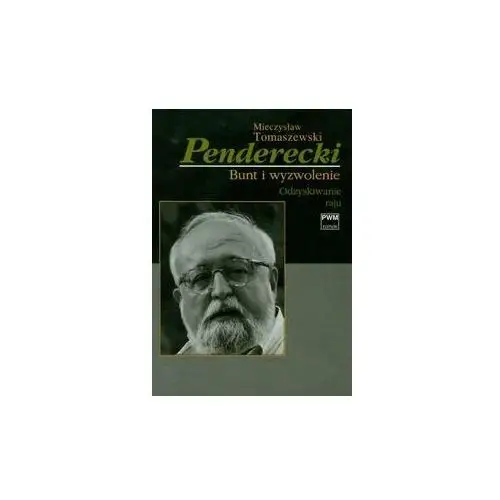 Penderecki. Bunt i wyzwolenie. Odzyskiwanie raju