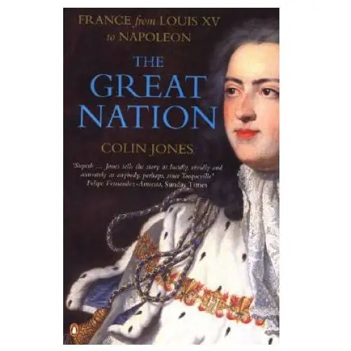 Great nation: france from louis xv to napoleon Penguin books