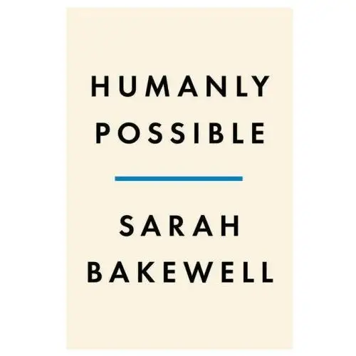 Humanly Possible: Seven Hundred Years of Humanist Freethinking, Inquiry, and Hope