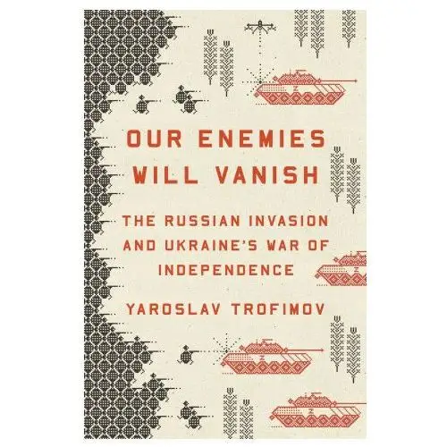 Penguin pr Our enemies will vanish: the russian invasion and ukraine's war of independence