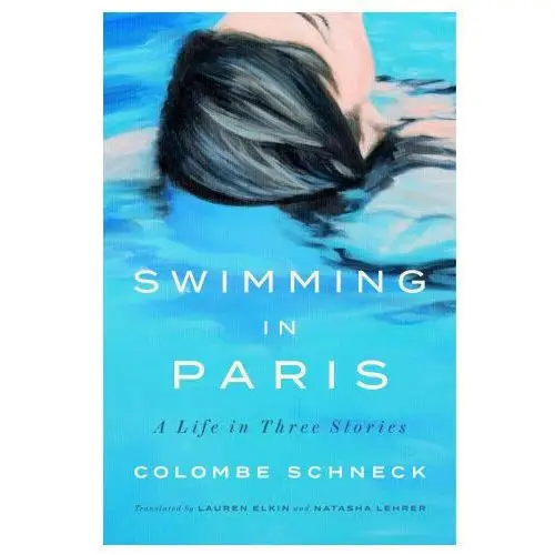 Swimming in paris: a life in three stories Penguin pr