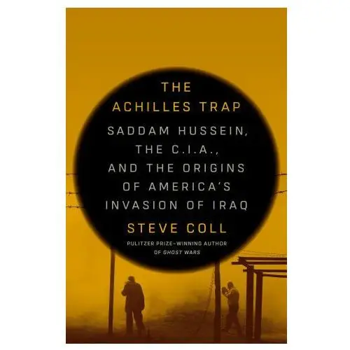 The achilles trap: saddam hussein, the c.i.a., and the origins of america's invasion of iraq Penguin pr