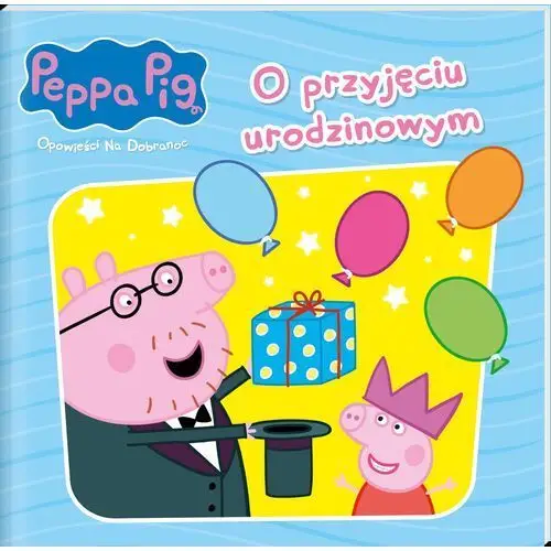 Peppa Pig. Opowieści na dobranoc. O przyjęciu urodzinowym